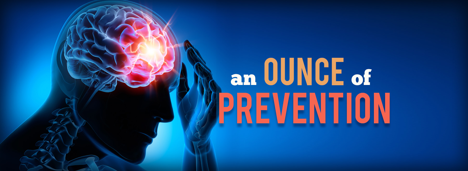 Xray bright image of person's frontal lobe with impact and the title "An ounce of prevention"